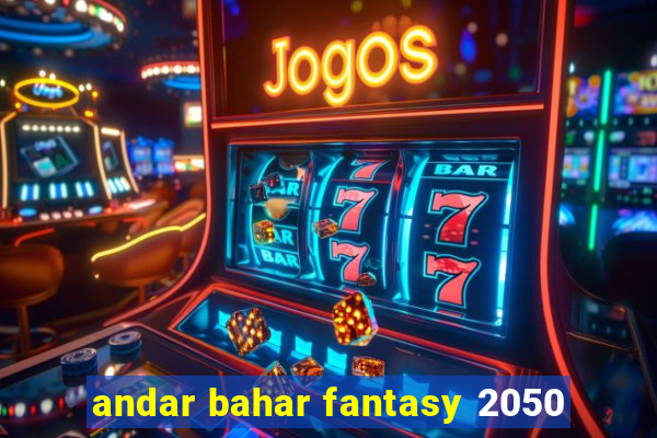 andar bahar fantasy 2050